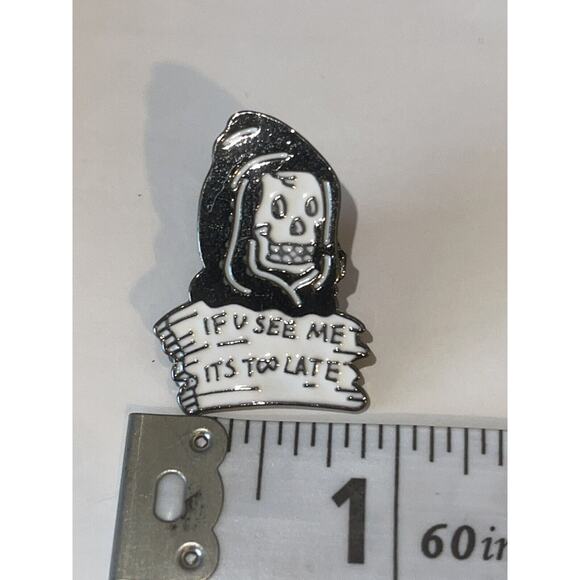 If You See Me It Too Late From Reaper Halloween Horror Pin Brooch - Picture 1 of 1